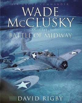 David Rigby: Wade McClusky and the Battle of Midway [2019] hardback For Discount