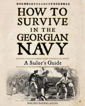 Bruno Pappalardo: How to Survive in the Georgian Navy [2019] hardback Online Hot Sale