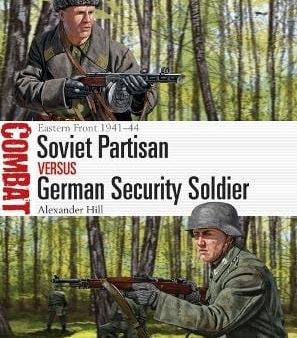 Alexander Hill: Soviet Partisan vs German Security Soldier [2019] paperback Online Sale