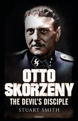 Stuart Smith: Otto Skorzeny [2018] hardback Online Sale