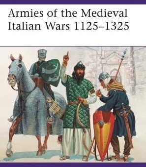 Gabriele Esposito: Armies of the Medieval Italian Wars 1125-1325 [2019] paperback For Discount