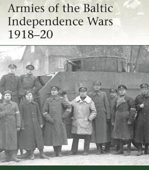 Osprey: Armies of the Baltic Independence Wars 1918-20 [2019] paperback Online