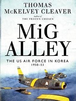 Thomas Mckel Cleaver: MiG Alley [2019] hardback on Sale